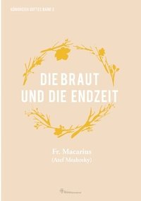 bokomslag Die Braut und die Endzeit: Bräutlich werden - Christi Wiederkunft erwarten und vorbereiten