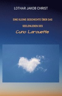 bokomslag Eine kleine Geschichte über das Seelenleben des: Cuno Larouette