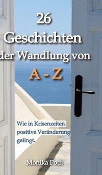 bokomslag 26 Geschichten der Wandlung von A-Z: Wie in Krisenzeiten positive Veränderung gelingt.