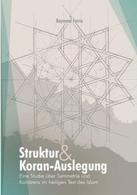 bokomslag Struktur und Koran-Auslegung: Eine Studie über Symmetrie und Kohärenz im heiligen Text des Islam