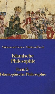 Islamische Philosophie: Band 5: Islamopäische Philosophie 1