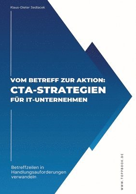 Klaus-Dieter Sedlacek - Vom Betreff zur Aktion: CTA-Strategien für IT-Unternehmen: Betreffzeilen in Handlungsaufforderungen verwandeln, Häftad