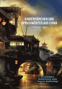 bokomslag Kindermärchen und Sprichwörter aus China: Mit Farbbildern, Weisheitstests sowie Tangram Kopftrainings