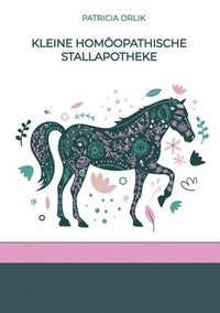 bokomslag Kleine homöopathische Stallapotheke: Erste Hilfe, Vorbeugen und Unterstützen mit Homöopathie für dein Pferd