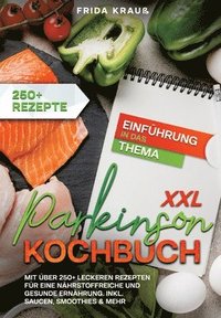 bokomslag XXL Parkinson Kochbuch: Mit über 250+ leckeren Rezepten für eine nährstoffreiche und gesunde Ernährung. Inkl. Saucen, Smoothies & mehr