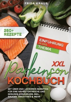 XXL Parkinson Kochbuch: Mit über 250+ leckeren Rezepten für eine nährstoffreiche und gesunde Ernährung. Inkl. Saucen, Smoothies & mehr 1