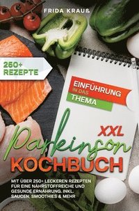 bokomslag XXL Parkinson Kochbuch: Mit über 250+ leckeren Rezepten für eine nährstoffreiche und gesunde Ernährung. Inkl. Saucen, Smoothies & mehr