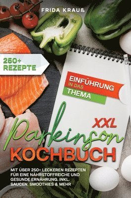 XXL Parkinson Kochbuch: Mit über 250+ leckeren Rezepten für eine nährstoffreiche und gesunde Ernährung. Inkl. Saucen, Smoothies & mehr 1