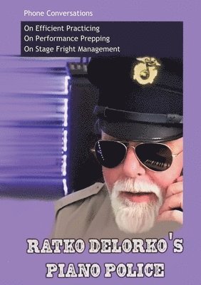 bokomslag Ratko Delorko's Piano Police: A 40-Page Guide to Better Playing. In a Half-Hour Read.