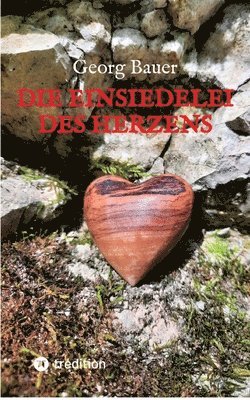 Georg Bauer - Die Einsiedelei des Herzens, Häftad