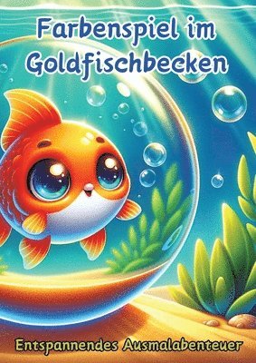 bokomslag Farbenspiel im Goldfischbecken: Entspannendes Ausmalabenteuer