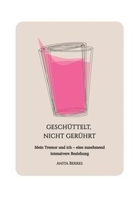 bokomslag Geschüttelt, nicht gerührt: Mein Tremor und ich - eine zunehmend intensivere Beziehung