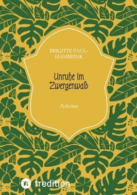Unruhe im Zwergenwald: Felicitas 1