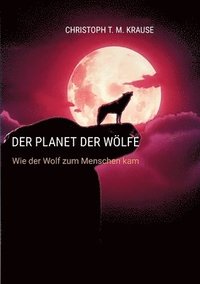 bokomslag Der Planet der Wölfe: Wie der Wolf zum Menschen kam