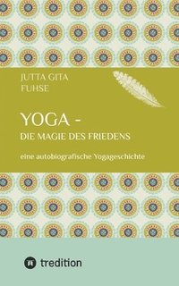 bokomslag Yoga - die Magie des Friedens: eine autobiografische Yogageschichte