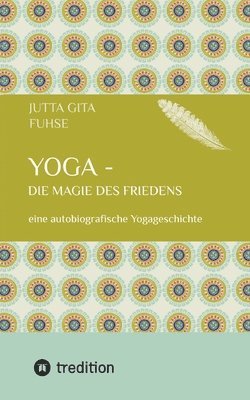 Yoga - die Magie des Friedens: eine autobiografische Yogageschichte 1