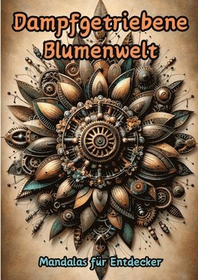 bokomslag Dampfgetriebene Blumenwelt: Mandalas für Entdecker