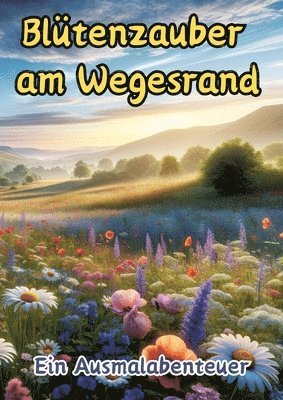 Blütenzauber am Wegesrand: Ein Ausmalabenteuer 1