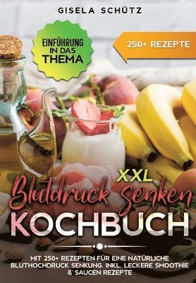 bokomslag XXL Blutdruck senken Kochbuch: Mit 250+ Rezepten für eine natürliche Bluthochdruck Senkung. Inkl. leckere Smoothie & Saucen Rezepte