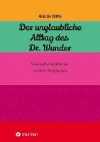 Der unglaubliche Alltag des Dr. Wunder: Satirische Einblicke in eine Arztpraxis 1