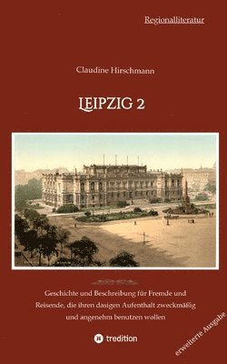 bokomslag Leipzig 2: Geschichte und Beschreibung für Fremde und Reisende, die ihren dasigen Aufenthalt zweckmäßig und angenehm benutzen wol