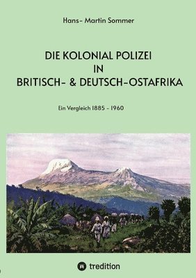 Die Kolonial Polizei in Britisch- & Deutsch-Ostafrika: Ein Vergleich 1885- 1960 1