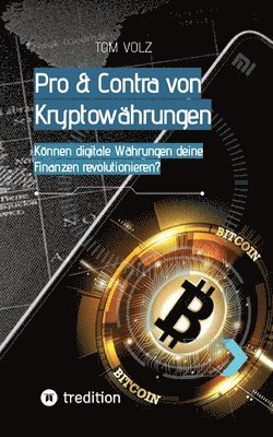 Pro & Contra von Kryptowährungen. Können digitale Währungen deine Finanzen revolutionieren?: Das Krypto & Bitcoin Buch 1