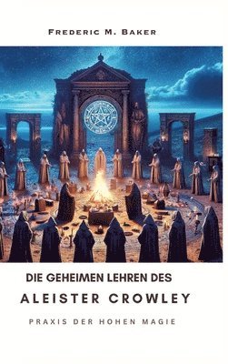 bokomslag Die geheimen Lehren des Aleister Crowley: Praxis der hohen Magie