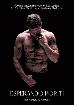 Manuel García - Esperando por Ti: Juegos Sexuales Gay e Historias Explícitas Tabú para Hombres Maduros, Häftad