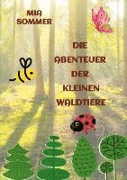 bokomslag Die Abenteuer der kleinen Waldtiere: -Ein Marienkäfer, eine Biene und ein Schmetterling erforschen den Wald-