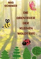 bokomslag Die Abenteuer der kleinen Waldtiere: -Ein Marienkäfer, eine Biene und ein Schmetterling erforschen den Wald-