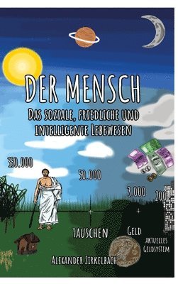 bokomslag Der Mensch - Das soziale, friedliche und intelligente Lebewesen.: Bewusstsein zu schaffen, wer wir sind, woher wir kommen und warum ein Grundeinkommen