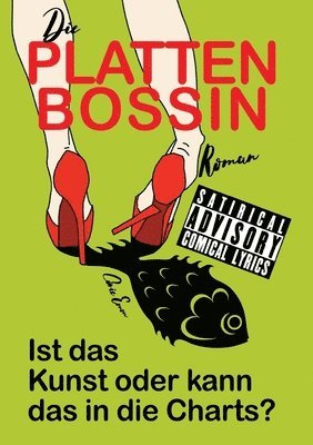 bokomslag Die Plattenbossin, ein Inside Musicbiz Comedy Roman: Ist das Kunst oder kann das in die Charts?