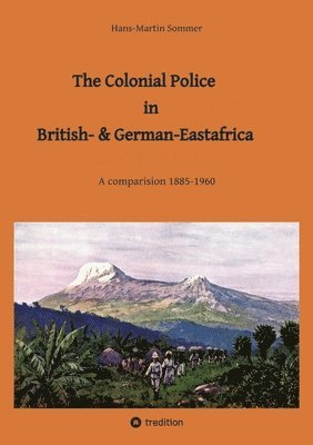 Hans-Martin Sommer - The Colonial Police in British- & German-Eastafrica: A comparision 1885-1960, Häftad