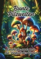 bokomslag Bunte Pilzwelten: Entdecke und male die Vielfalt der Natur