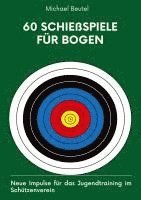 bokomslag 60 Schießspiele für Bogen: Neue Impulse für das Jugendtraining im Schützenverein