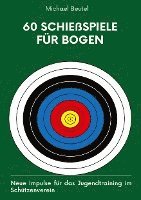 60 Schießspiele für Bogen: Neue Impulse für das Jugendtraining im Schützenverein 1