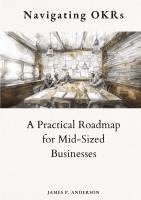 bokomslag Navigating OKRs: A Practical Roadmap for Mid-Sized Businesses