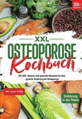 bokomslag XXL Osteoporose Kochbuch: Mit 300+ leckeren und gesunden Rezepten für eine gesunde Ernährung bei Osteoporose