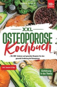 bokomslag XXL Osteoporose Kochbuch: Mit 300+ leckeren und gesunden Rezepten für eine gesunde Ernährung bei Osteoporose