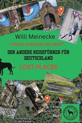 Der andere Reiseführer für Deutschland - Lost Places: Jimmy entdeckt die Welt