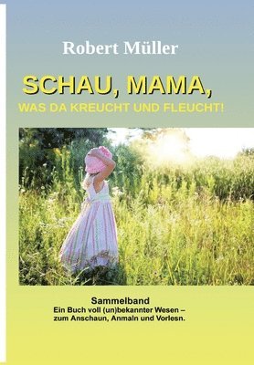 bokomslag Schau Mama, was da kreucht und fleucht: Sammelband von: Im Garten - Am Strand - Im Meer