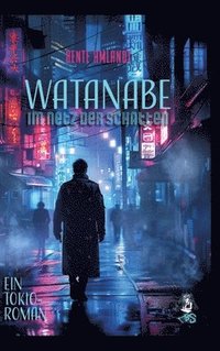 bokomslag Watanabe - Im Netz der Schatten, Ein Tokio-Roman: Memoiren von morgen, 1