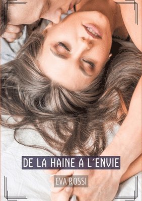 De la haine a l'envie: Histoires Érotiques Tabou pour Adultes 1