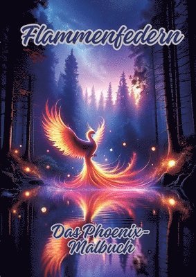 bokomslag Flammenfedern: Das Phoenix-Malbuch