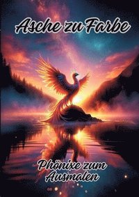 bokomslag Asche zu Farbe: Phönixe zum Ausmalen