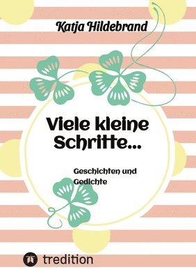 Viele kleine Schritte...: Geschichten und Gedichte 1