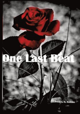 L. H. Kuhrau - One last beat: He is her doctor and wears a mask that is as cold as ice. However, his presence makes her heart burn like fire. Would he ever show her, Häftad