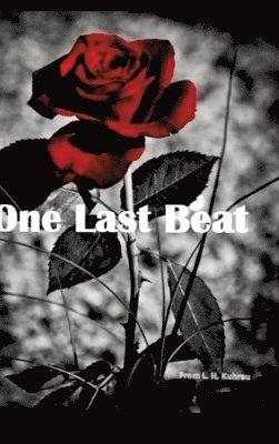 L. H. Kuhrau - One last beat: He is her doctor and wears a mask that is as cold as ice. However, his presence makes her heart burn like fire. Would he ever show her, Inbunden