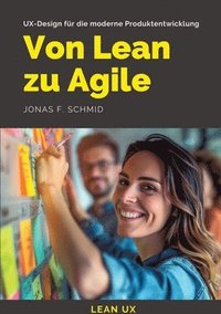 bokomslag Von Lean zu Agile: UX-Design für die moderne Produktentwicklung